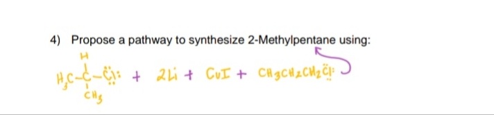 4) Propose a pathway to synthesize 2-Methylpentane using:
+ 2li + CUI + CH3CH2CM2Č!:
