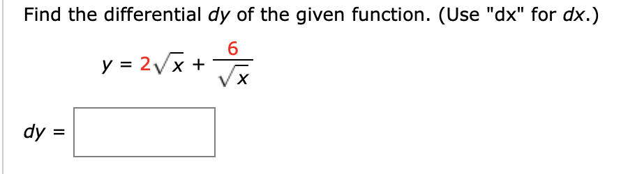 Find the differential dy of the given function. (Use "dx" for dx.)
6.
y = 2/x +
