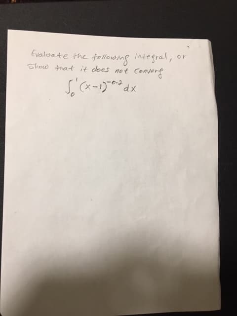 Evalvate the following integral,
Show that it does not
or
Converg
s'(x-1)0*dx
