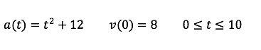 a(t) = t? + 12
v(0) = 8
0 sts 10
