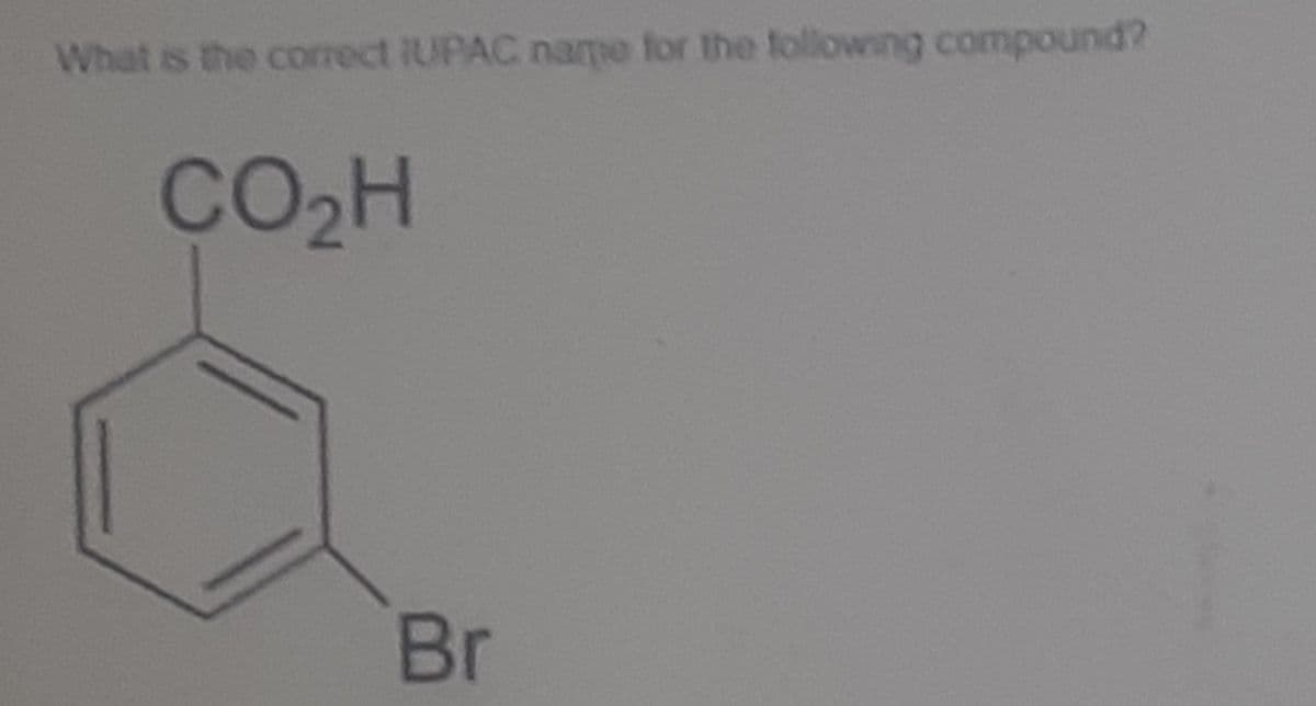 What is the correct IUPAC name for the following compound?
CO2H
Br
