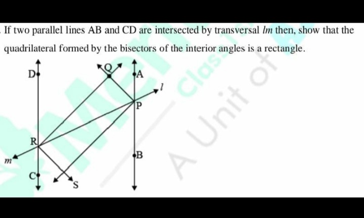 If two parallel lines AB and CD are intersected by transversal Im then, show that the
quadrilateral formed by the bisectors of the interior angles is a rectangle.
De
Clase
R
m'
B
A Unit o
