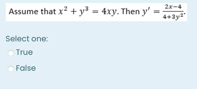 Assume that x² + y² = 4xy. Then y'
Select one:
True
False
2x-4
4+3y²