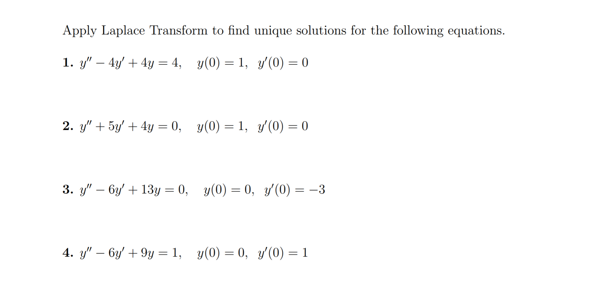 Apply Laplace Transform to find unique solutions for the following equations.
