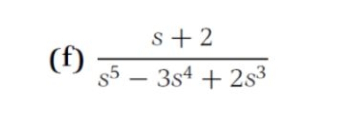 (f)
s+2
s5 - 3s4 + 2s³