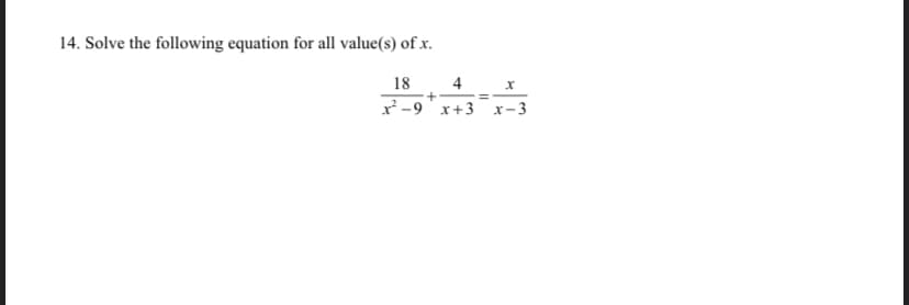 14. Solve the following equation for all value(s) of x.
18
4
x -9'x+3
x- 3
