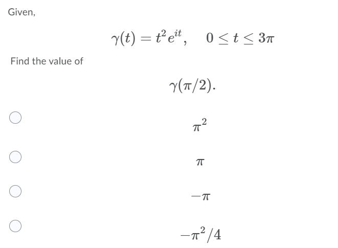 Given,
y(t) = t°e*, 0<t< 3n
%3D
Find the value of
y(T/2).
-n² /4
2
