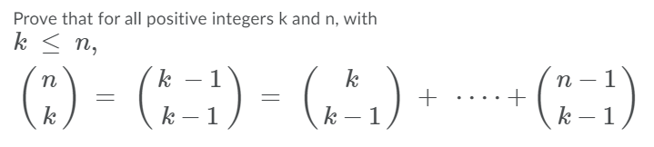 Prove that for all positive integers k and n, with
k < n,
() - (: :) - (,".) + (: )
(:) = ()
n
1
k
n
1
k
k – 1
k
1
k – 1
