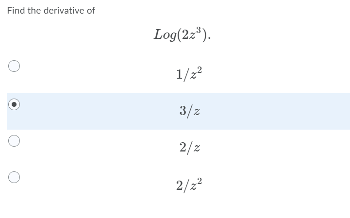 Find the derivative of
Log(22*).
1/22
3/z
2/2
2/22
