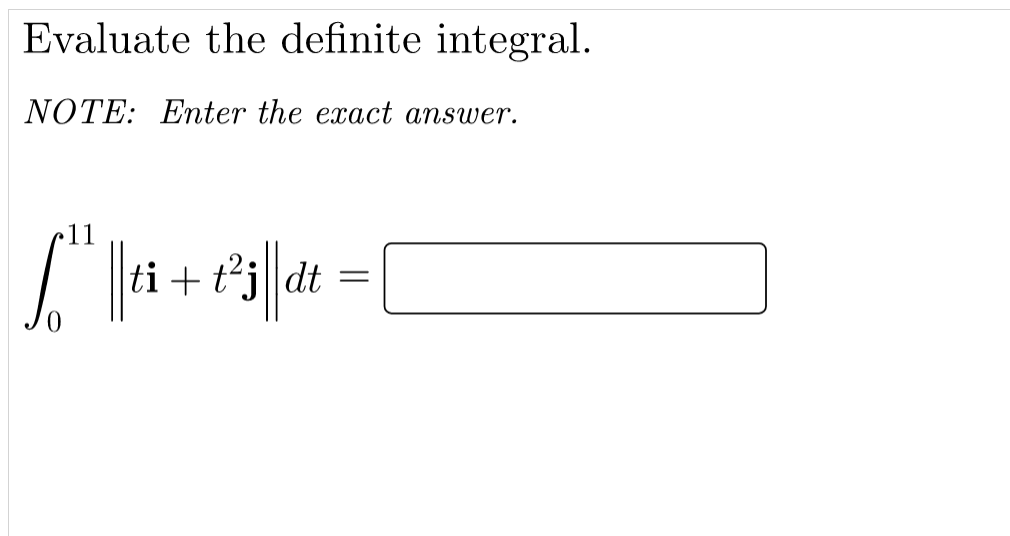 Evaluate the definite integral.
NOTE: Enter the exact answer.
ti +
dt
