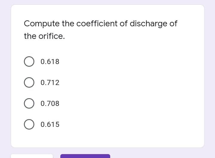 Compute the coefficient of discharge of
the orifice.
0.618
0.712
0.708
O 0.615
