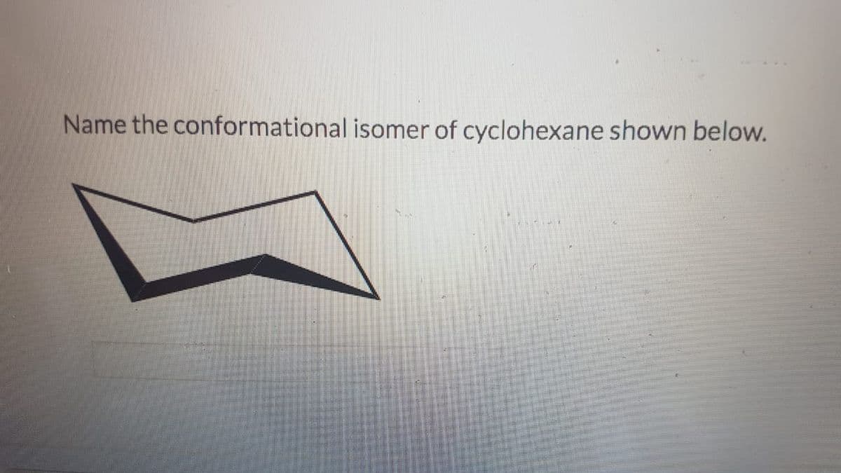 Name the conformational isomer of cyclohexane shown below.

