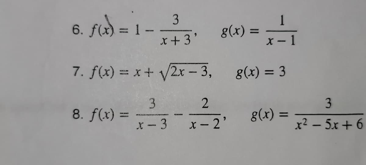 6. f(x) = 1 - 27-3² g(x) =
3
+ 3'
7. f(x) = x + √√/2x-3,
8. f(x) =
3
2
x-3 x-2'
1
x-1
g(x) = 3
g(x) =
3
r2 – 5x+6