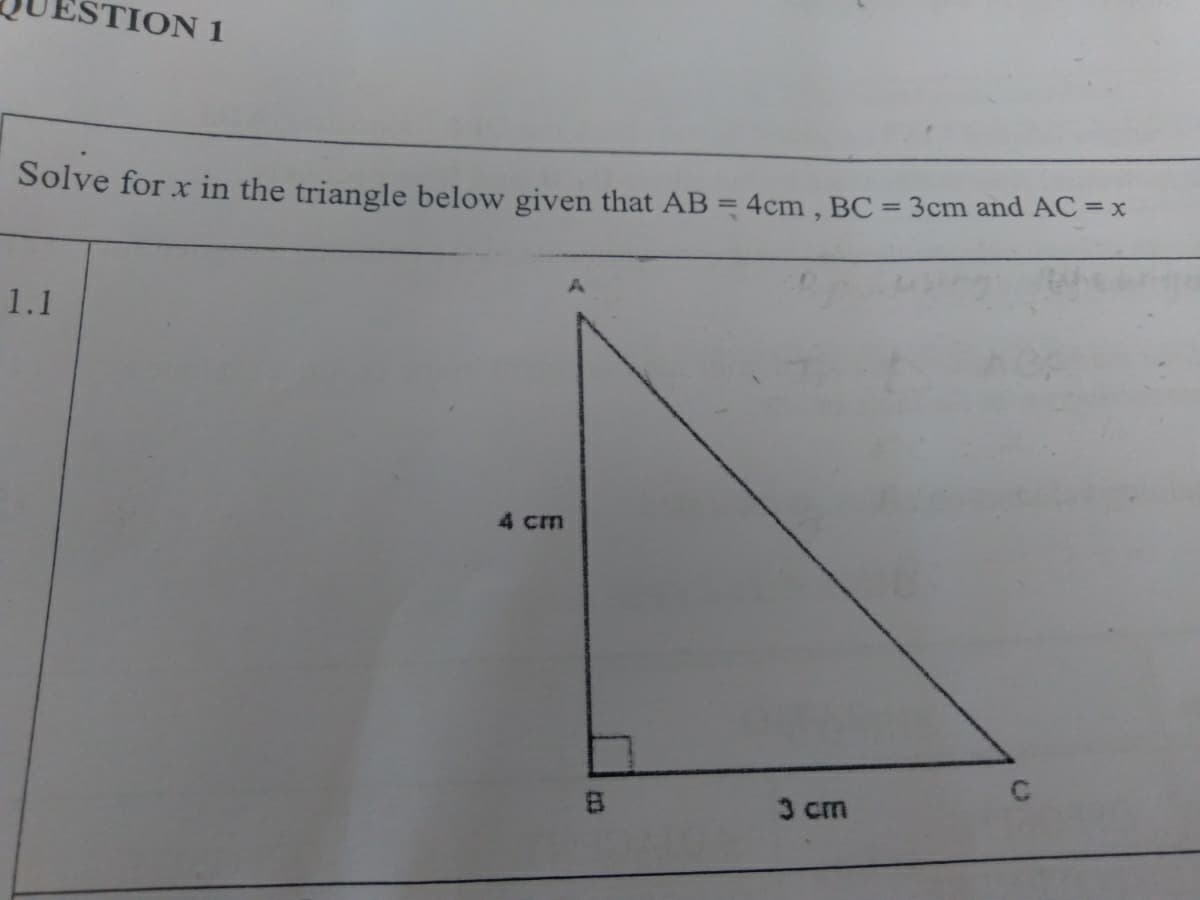 STION 1
Solve for x in the triangle below given that AB = 4cm, BC = 3cm and AC = x
%3D
1.1
4 cm
3 cm
