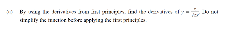 2x
(a) By using the derivatives from first principles, find the derivatives of y = Do not
simplify the function before applying the first principles.
