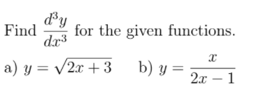 dy
Find
for the given functions.
dx3
a) y = /2x + 3
b) y =
2.x – 1
