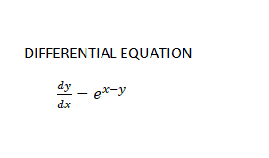 DIFFERENTIAL EQUATION
dy
ex-y
dx
