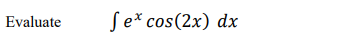 Evaluate
Se* cos(2x) dx
