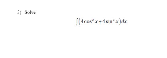 3) Solve
|(4cos x+4 sin x)dx
