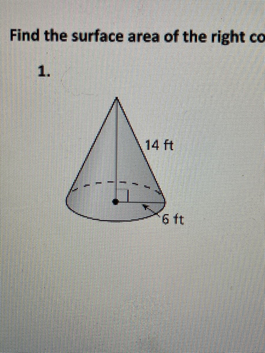 Find the surface area of the right co
1.
14 ft
6 ft
