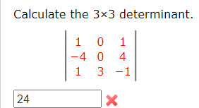 Calculate the 3×3 determinant.
1 0 1
-4 0 4
1 3
3 -1
