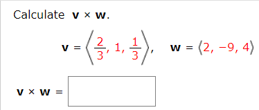 Calculate v x w.
v =
1,
w = (2, -9, 4)
v x w =
