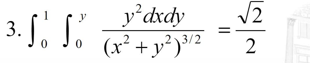 2
3. f. I'
§, .
y’dxdy
(x² + y² )³/2
y
2
