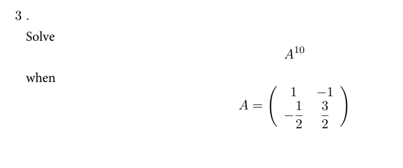 3.
Solve
Ą10
when
1
-1
A =
1
3
--
-
2

