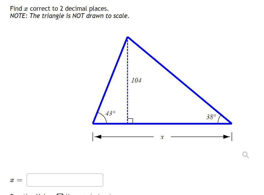 Find x correct to 2 decimal places.
NOTE: The triangle is NOT drawn to scale.
104
43°
38°
