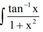 tanx
-1
X
1+ x?
