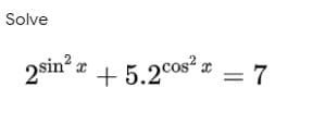 Solve
2sinz + 5.2cos a = 7
