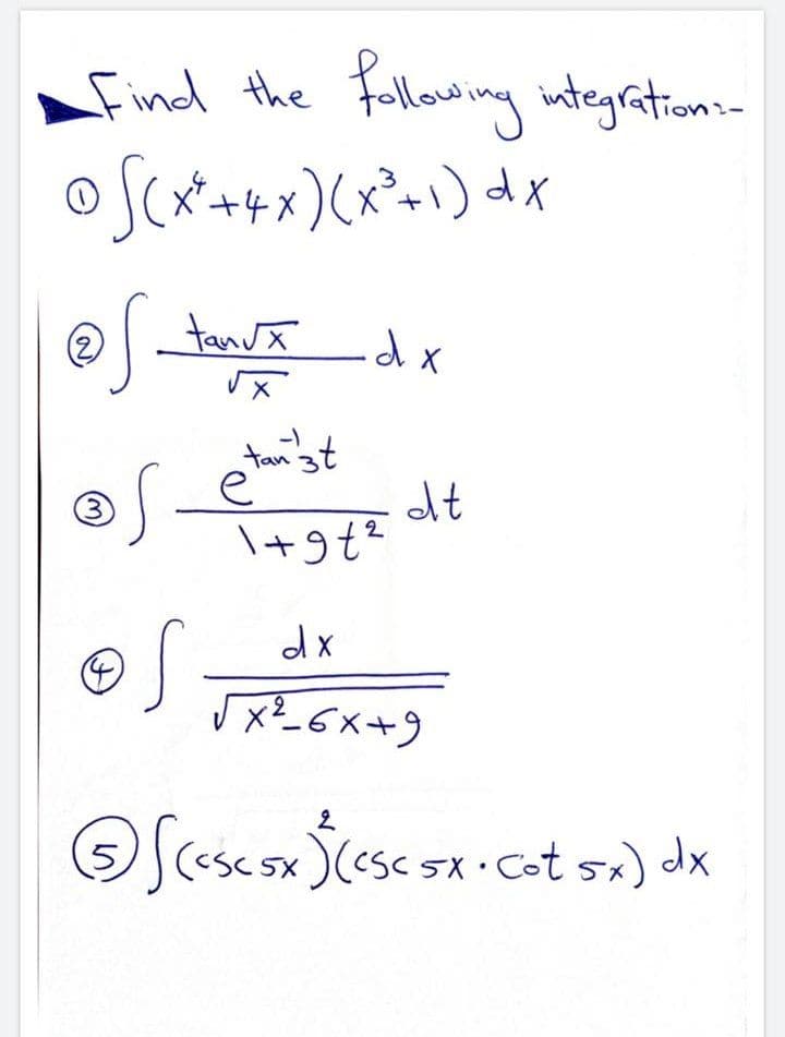Find the following utegrations-
oSCx*++x)(x²»1) dx
tanJx
d x
tan'st
dt
\+9t?
(3)
dx
5X
• Cot sx) dx
5X
