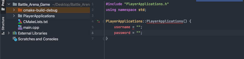 | Battle_Arena_Game ~/Desktop/Battle_Aren 1
| cmake-build-debug
#include "PlayerApplications.h"
using namespace std;
PlayerApplications
3.
CMakeLists.txt
4 5
PlayerApplications::PlayerApplications() {
2 main.cpp
> ullıi External Libraries
username = "";
C+
password = "".
Scratches and Consoles
7
. Structure
I Proje
