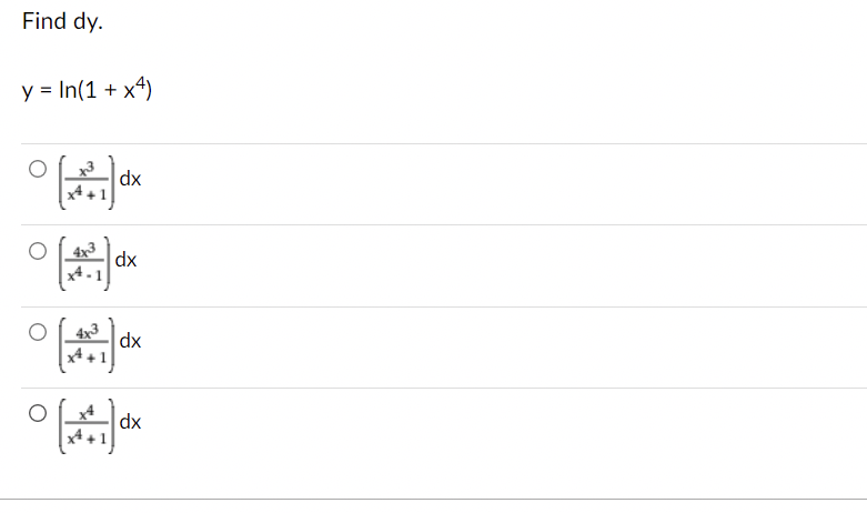Find dy.
y = In(1 + x4)
dx
4x3
dx
x4.
4x3
dx
x4 +:
x4
dx
