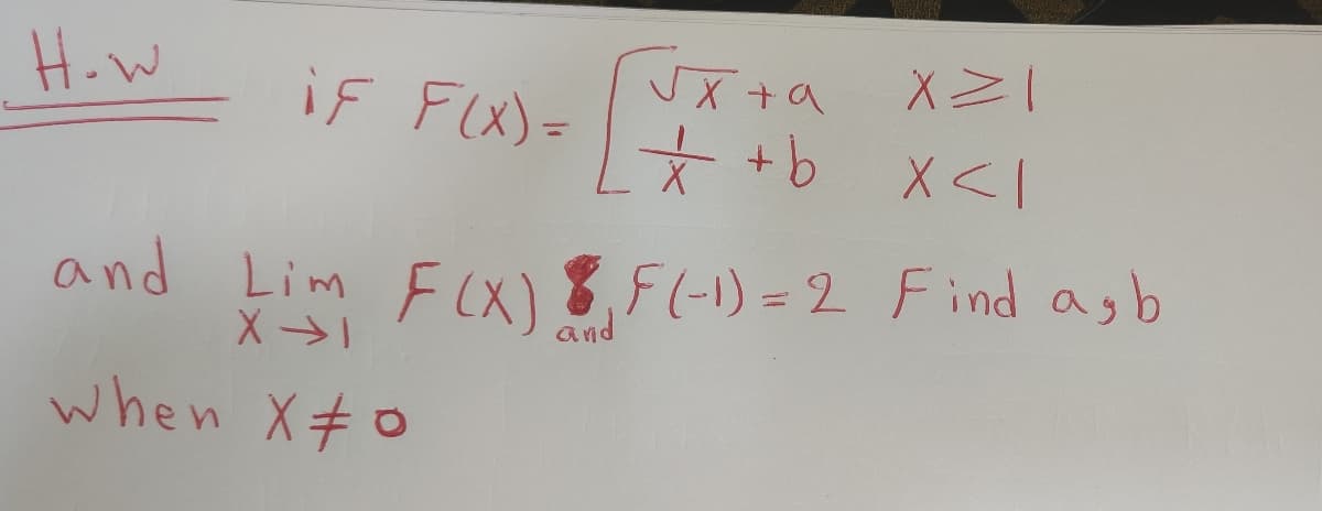 H.W
iF FX)=
JX +a
* +b x<I
and Lim FlX)
8,5(-1)=2 Find asb
and
when X#0
