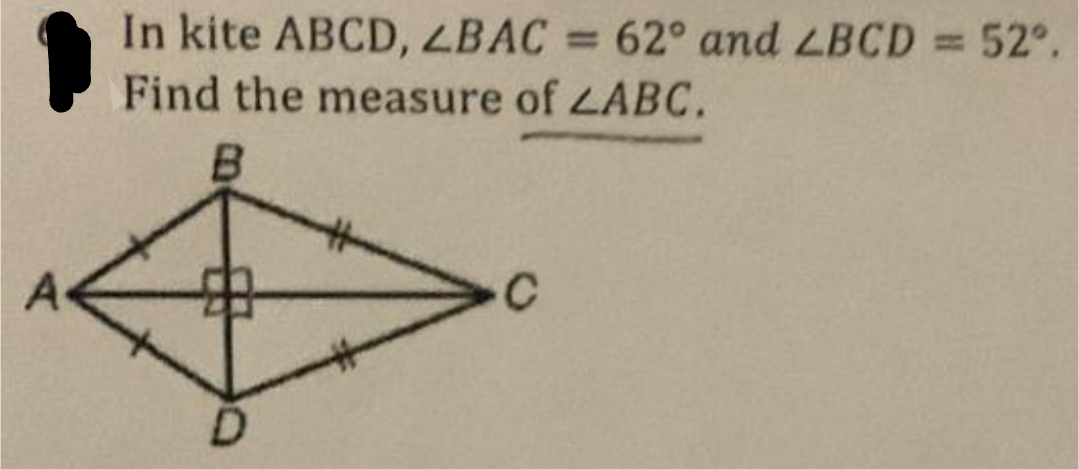 In kite ABCD, LBAC = 62° and LBCD = 52°.
%3D
Find the measure of LABC.
B
A
D.
