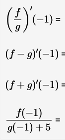(4) (-1) =
(ƒ − g)'(-1) =
=
(ƒ+g)'(−1)
f(-1)
g(-1) + 5
||