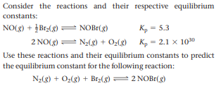 Consider the reactions and their respective equilibrium
constants:
NO(8) + įBr2(8) = NOB1(g)
Kp = 5.3
Kp = 2.1 x 1030
Use these reactions and their equilibrium constants to predict
the equilibrium constant for the following reaction:
2 NO(g) = N2(g) + O2(g)
N2(8) + O2(g) + Brz(3)
= 2 NOB1(g)
