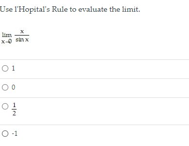Use l'Hopital's Rule to evaluate the limit.
lim
x-0 sin x
O 1
O-1
