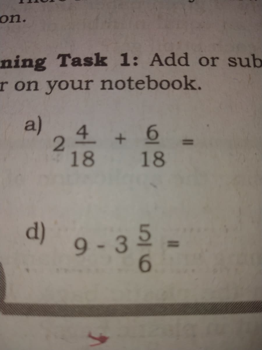 on.
ning Task 1: Add or sub
r on your notebook.
a)
2.
18 18
4 + 6
d)
9-3
ID
