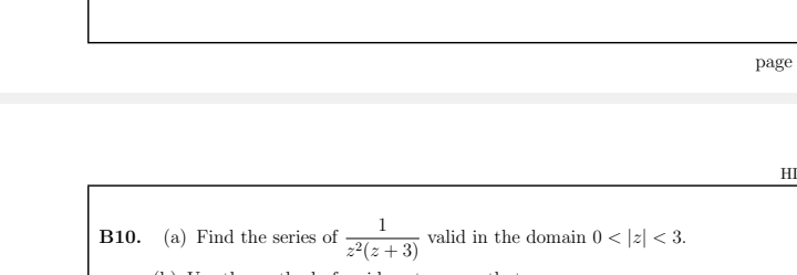 page
HI
1
B10. (a) Find the series of
valid in the domain 0 < |z| < 3.
22(z + 3)
