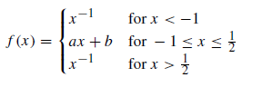 for x < -1
f (x) = {ax +b for – 1<x<}
for x >
ах
