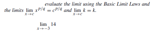 evaluate the limit using the Basic Limit Laws and
the limits lim xP/a = cP/4 and lim k = k.
lim 14
X-3
