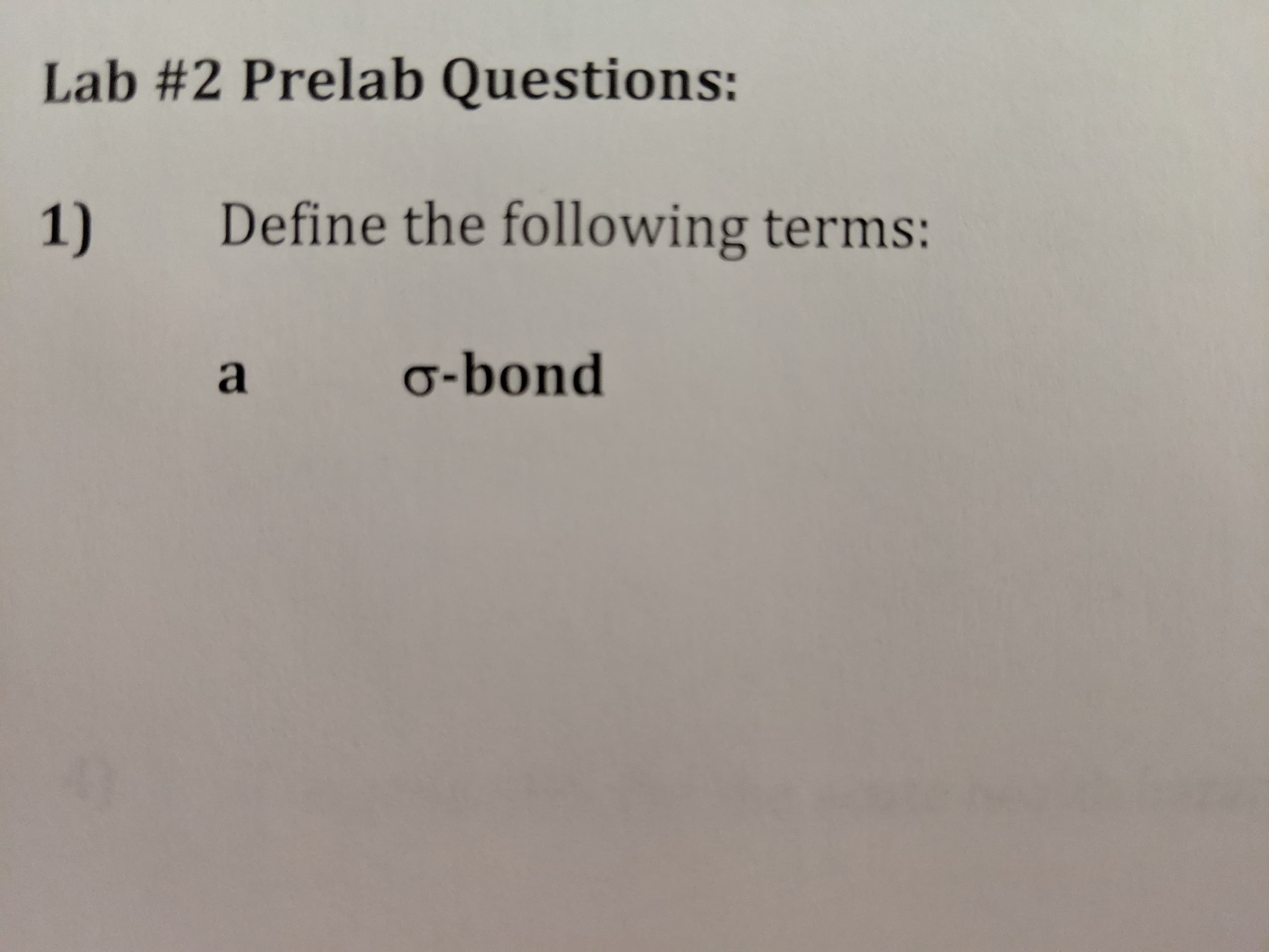 Lab #2 Prelab Questions:
Define the following terms:
1)
a-bond
a
