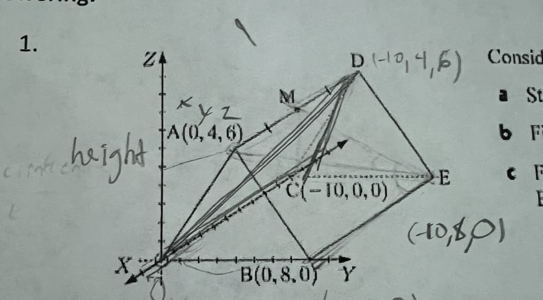 1.
Z4
Consid
M.
a St
A(0,4,6)
height
C F
C(
-10,0,0)
(40,8P)
B(0,8,0 Y
