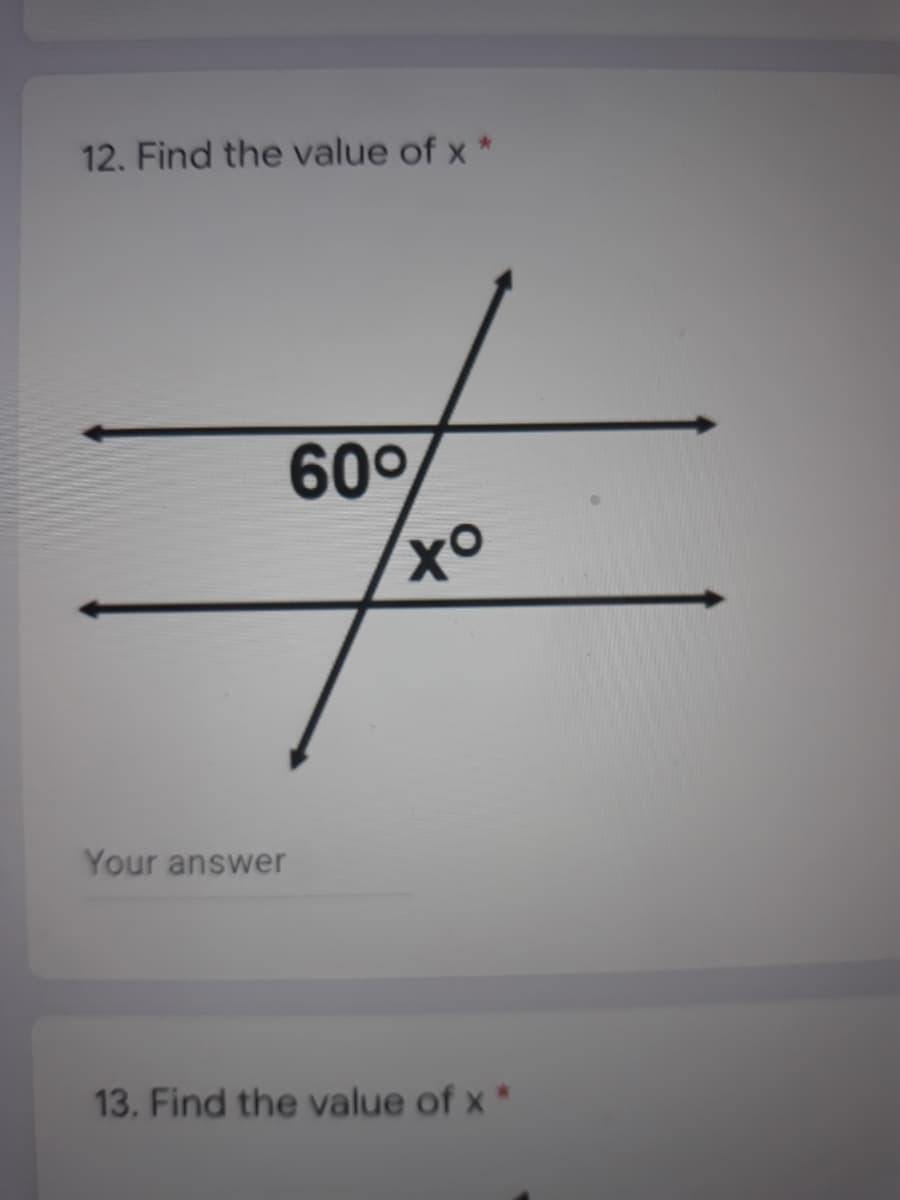12. Find the value of x *
60°
ox,
Your answer
13. Find the value of x *
