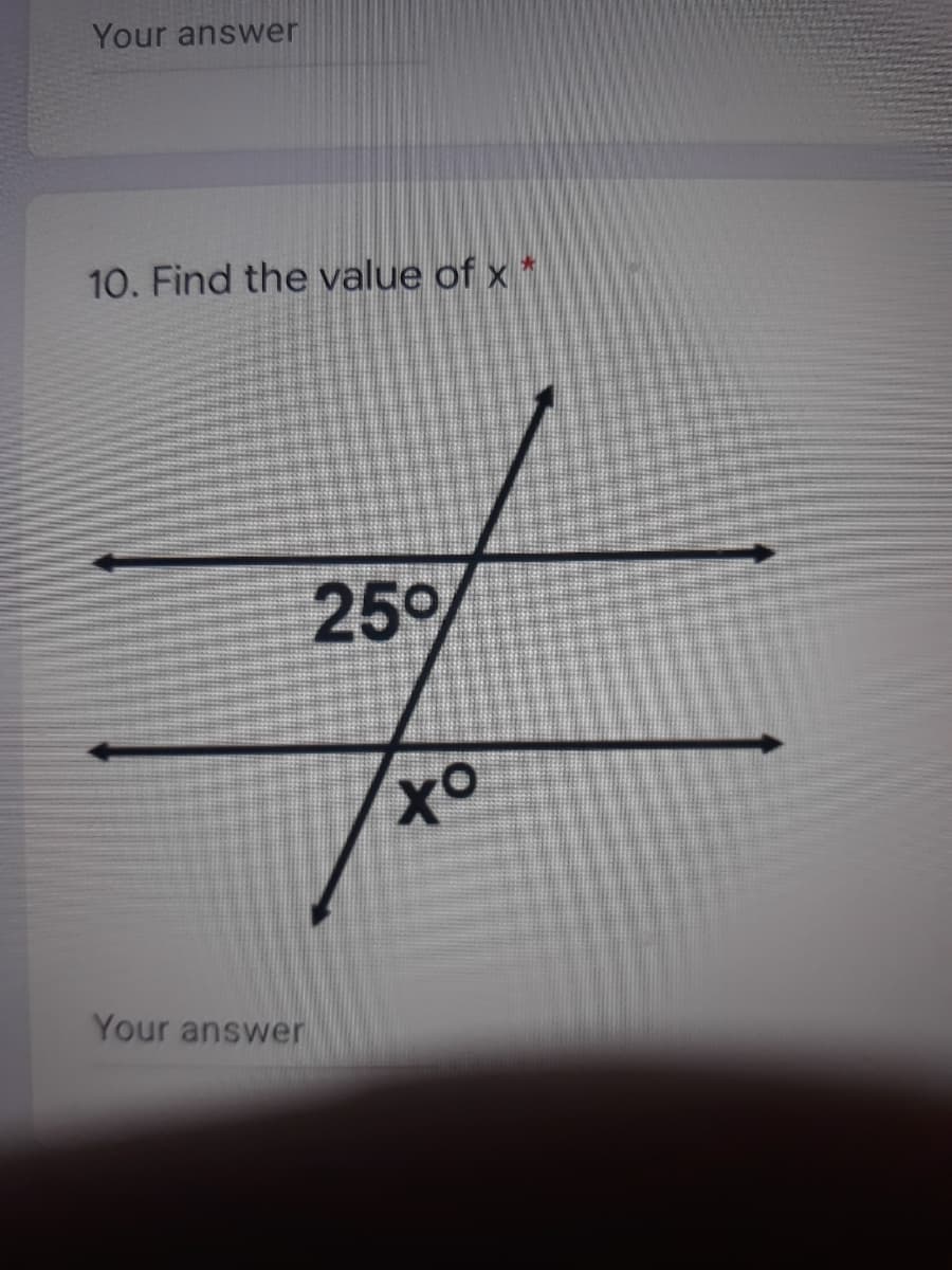Your answer
10. Find the value of x *
250
Your answer
