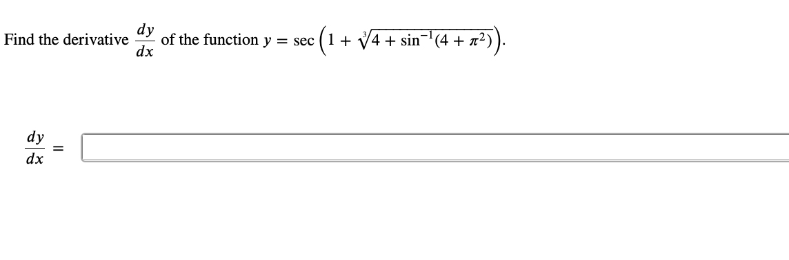 Find the derivative
dy
dx
||
dy
dx
of the function y = sec
(₁
+√4+ sin
¹(4 + ²))