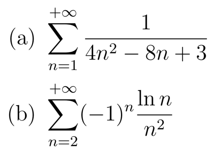 1
(а)
4n² – 8n + 3
n=1
(b) Σ-1)
In n
–1)"
n2
n
n=2

