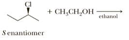 + CH,CH,OH
ethanol
Senantiomer
